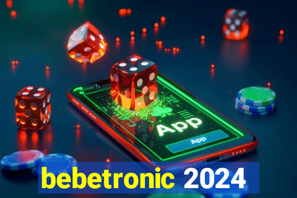 bebetronic 2024